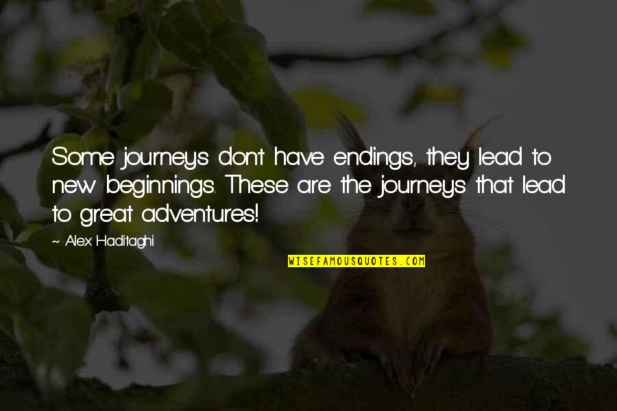 Adventures In Life Quotes By Alex Haditaghi: Some journeys don't have endings, they lead to Adventures In Life Quotes By Alex Haditaghi: Some journeys don't have endings, they lead to
