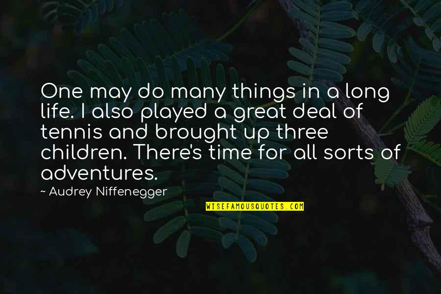 Adventures In Life Quotes By Audrey Niffenegger: One may do many things in a long Adventures In Life Quotes By Audrey Niffenegger: One may do many things in a long