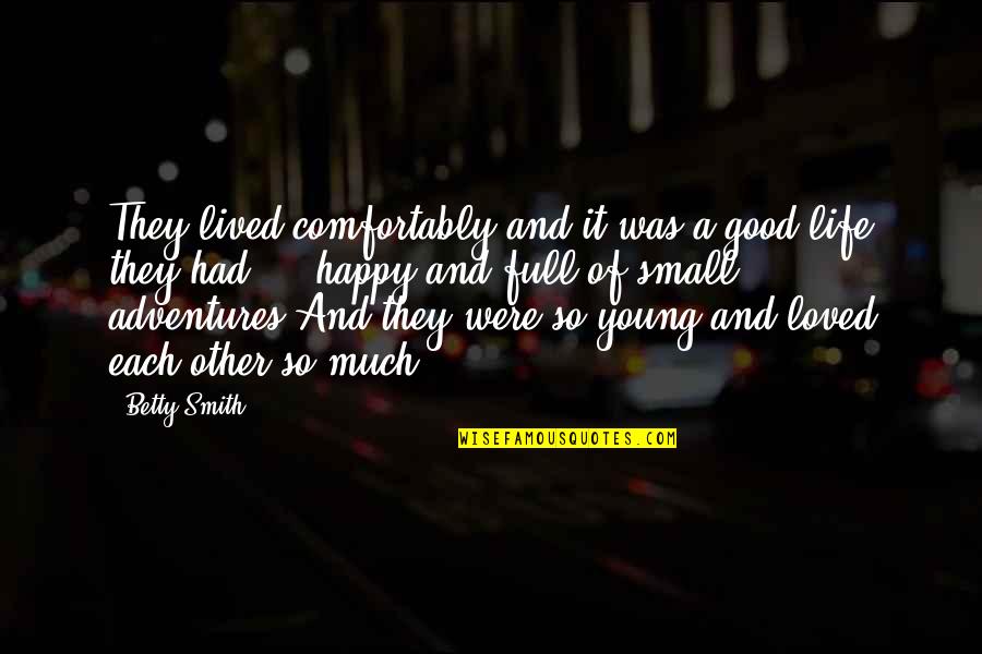 Adventures In Life Quotes By Betty Smith: They lived comfortably and it was a good Adventures In Life Quotes By Betty Smith: They lived comfortably and it was a good
