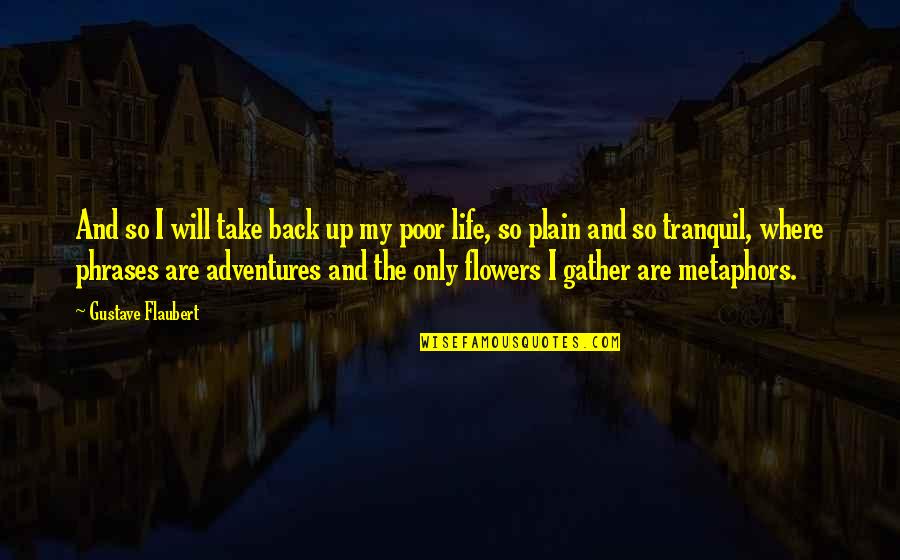 Adventures In Life Quotes By Gustave Flaubert: And so I will take back up my Adventures In Life Quotes By Gustave Flaubert: And so I will take back up my