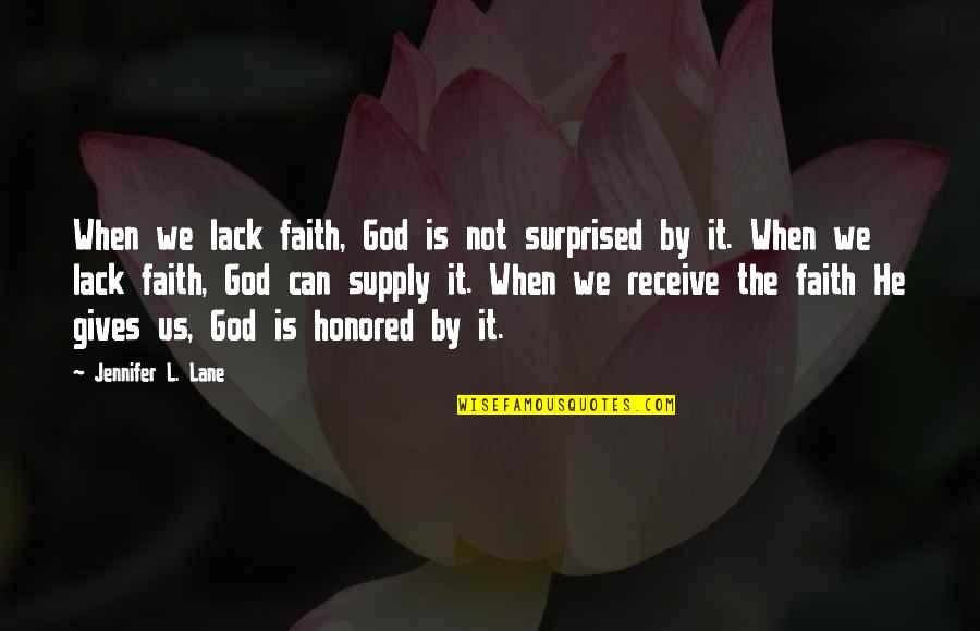 Adventures In Life Quotes By Jennifer L. Lane: When we lack faith, God is not surprised Adventures In Life Quotes By Jennifer L. Lane: When we lack faith, God is not surprised