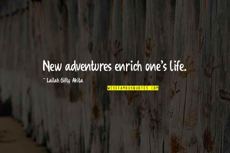 Adventures In Life Quotes By Lailah Gifty Akita: New adventures enrich one's life. Adventures In Life Quotes By Lailah Gifty Akita: New adventures enrich one's life.