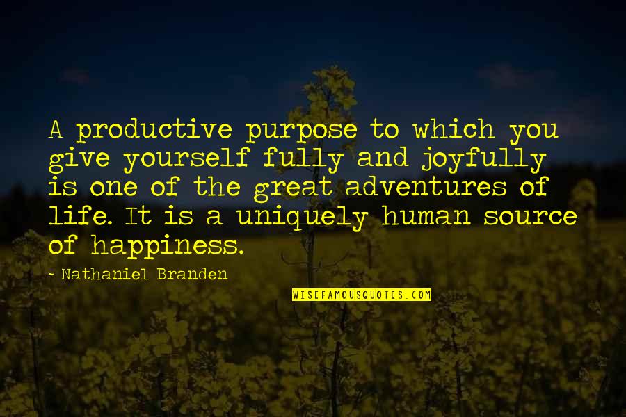 Adventures In Life Quotes By Nathaniel Branden: A productive purpose to which you give yourself Adventures In Life Quotes By Nathaniel Branden: A productive purpose to which you give yourself