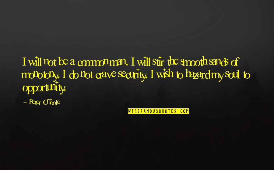Adventures In Life Quotes By Peter O'Toole: I will not be a common man. I Adventures In Life Quotes By Peter O'Toole: I will not be a common man. I
