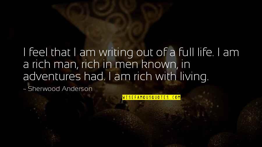 Adventures In Life Quotes By Sherwood Anderson: I feel that I am writing out of Adventures In Life Quotes By Sherwood Anderson: I feel that I am writing out of