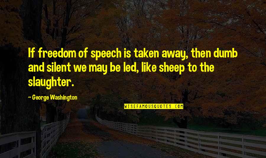 Adventures Of Tintin Quotes By George Washington: If freedom of speech is taken away, then