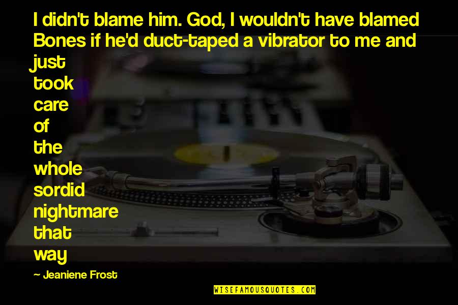 Adventures Of Tintin Quotes By Jeaniene Frost: I didn't blame him. God, I wouldn't have