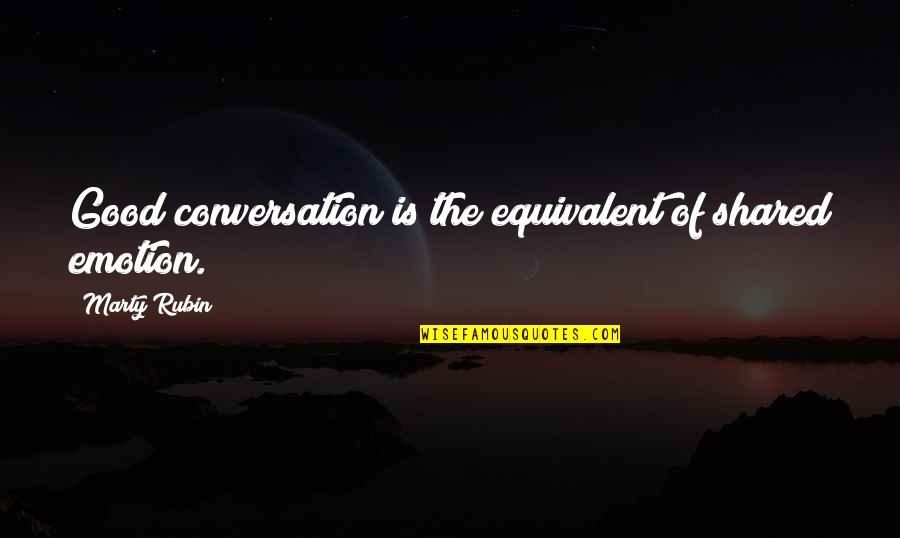Adventures Of Tintin Quotes By Marty Rubin: Good conversation is the equivalent of shared emotion.