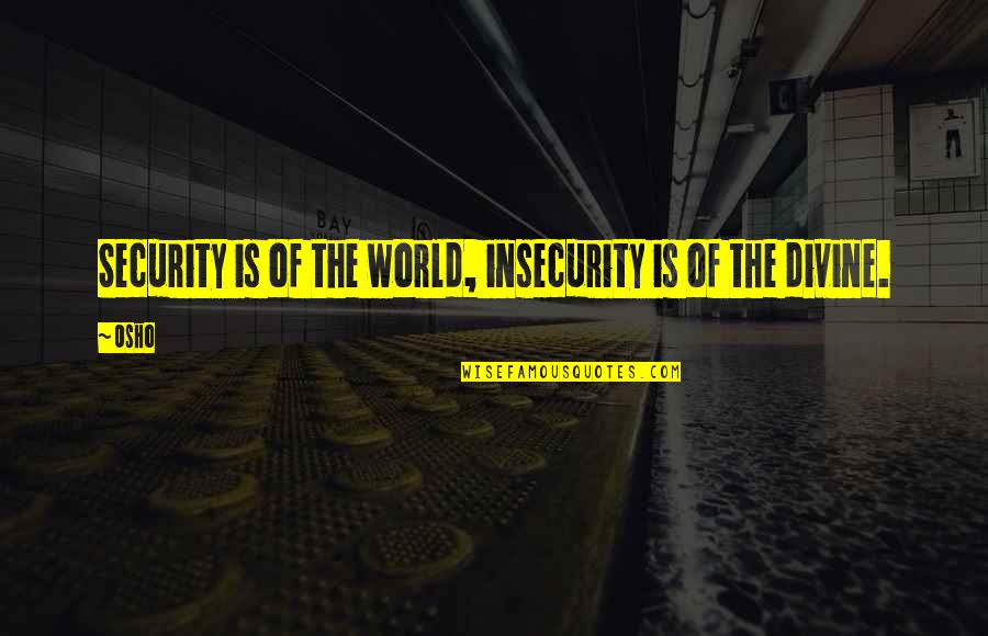 Adventures Of Tintin Quotes By Osho: Security is of the world, insecurity is of