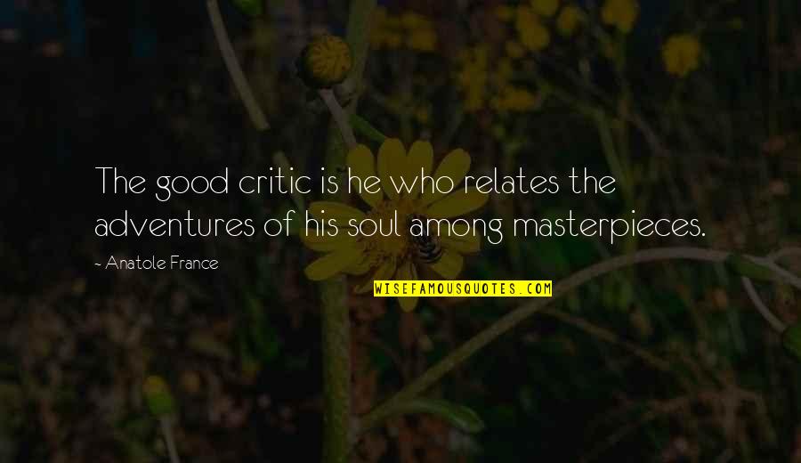 Adventures Quotes By Anatole France: The good critic is he who relates the