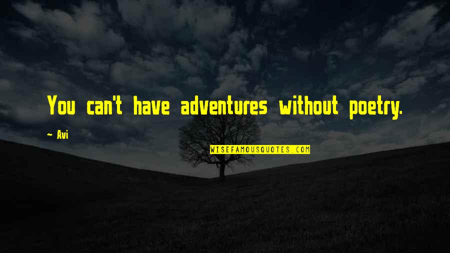 Adventures Quotes By Avi: You can't have adventures without poetry.