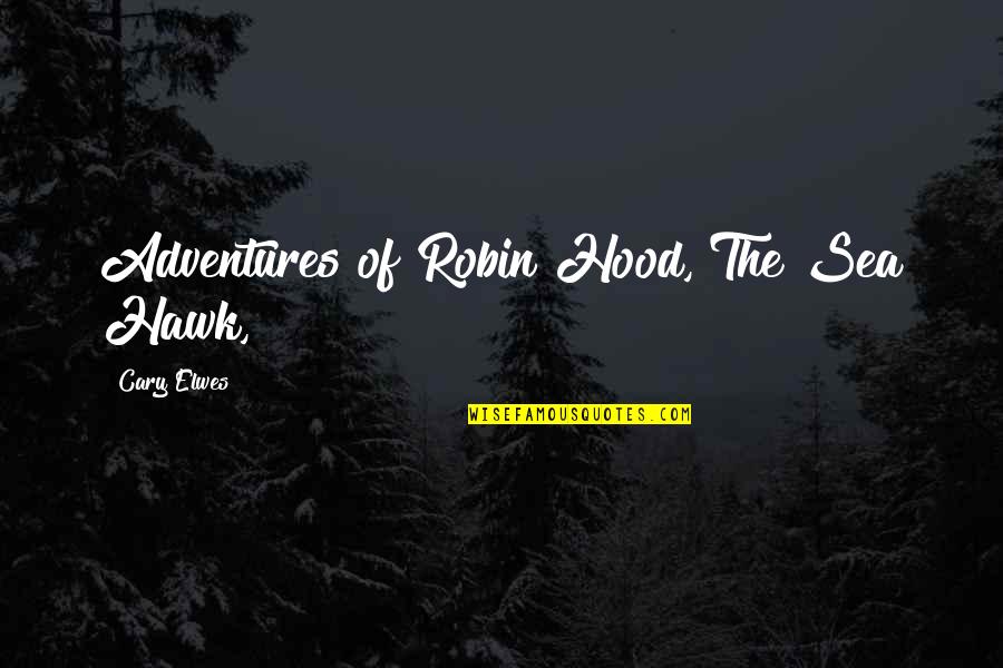 Adventures Quotes By Cary Elwes: Adventures of Robin Hood, The Sea Hawk,