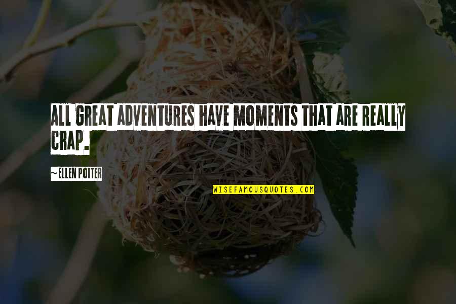 Adventures Quotes By Ellen Potter: All great adventures have moments that are really