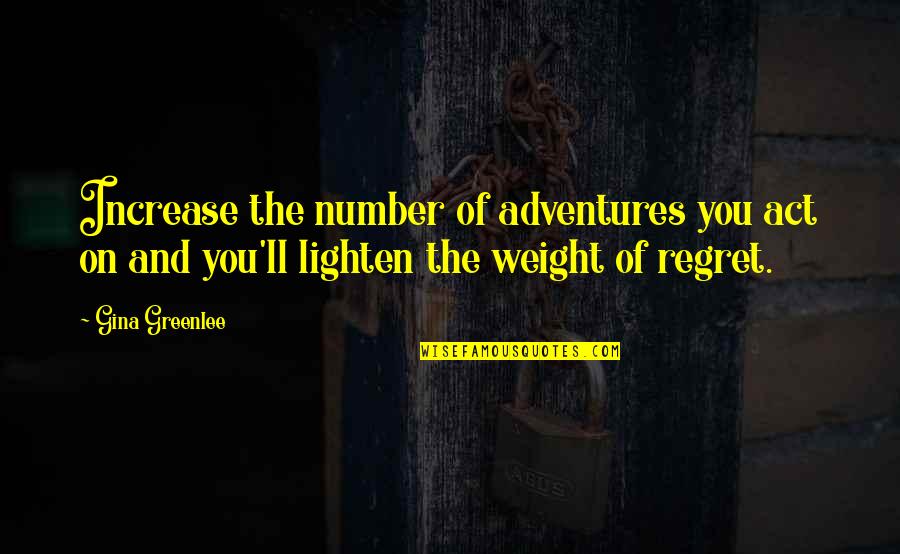Adventures Quotes By Gina Greenlee: Increase the number of adventures you act on