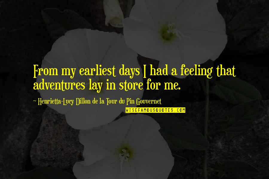 Adventures Quotes By Henrietta-Lucy Dillon De La Tour Du Pin Gouvernet: From my earliest days I had a feeling
