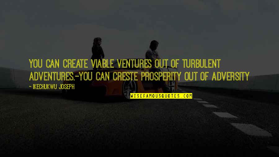 Adventures Quotes By Ikechukwu Joseph: You can create viable ventures out of turbulent