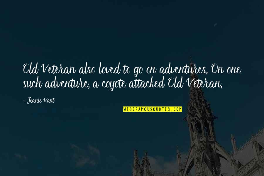 Adventures Quotes By Jeanie Vant: Old Veteran also loved to go on adventures.
