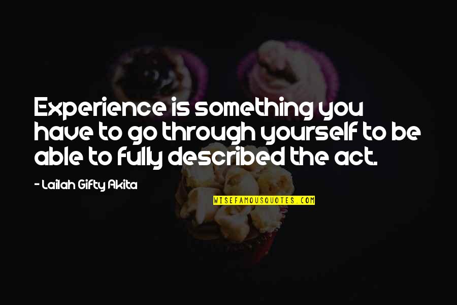 Adventures Quotes By Lailah Gifty Akita: Experience is something you have to go through