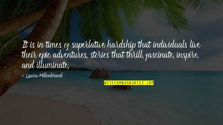 Adventures Quotes By Laura Hillenbrand: It is in times of superlative hardship that