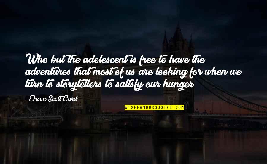 Adventures Quotes By Orson Scott Card: Who but the adolescent is free to have