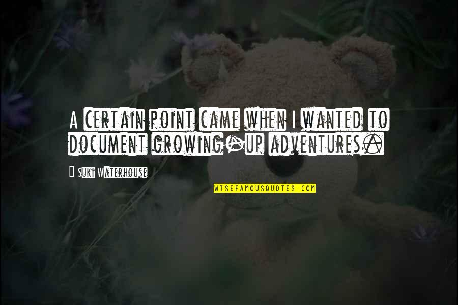 Adventures Quotes By Suki Waterhouse: A certain point came when I wanted to