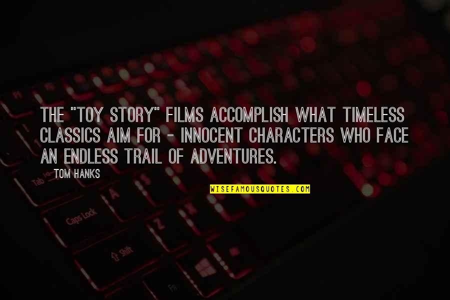 Adventures Quotes By Tom Hanks: The "Toy Story" films accomplish what timeless classics