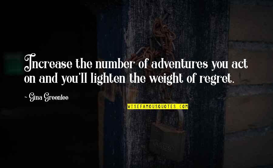Adventures Quotes Quotes By Gina Greenlee: Increase the number of adventures you act on