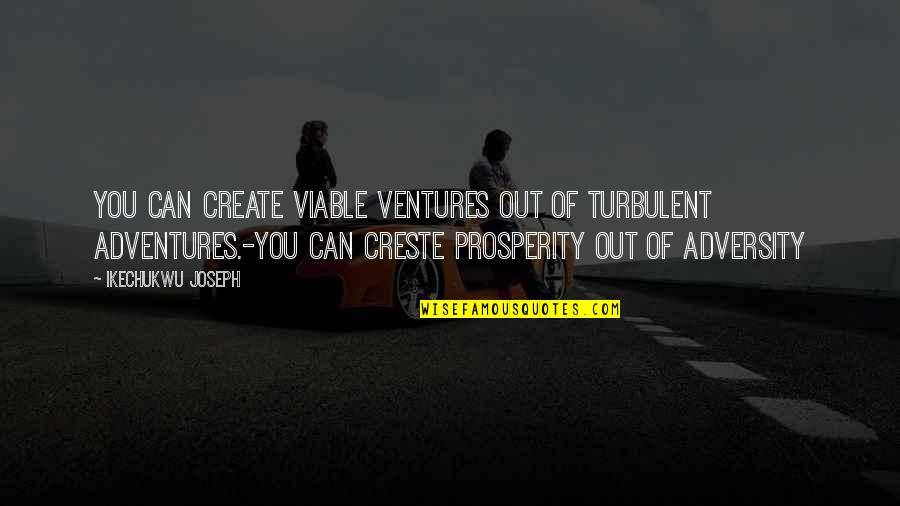 Adventures Quotes Quotes By Ikechukwu Joseph: You can create viable ventures out of turbulent