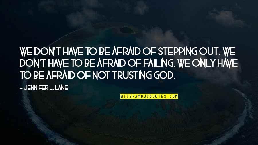 Adventures Quotes Quotes By Jennifer L. Lane: We don't have to be afraid of stepping