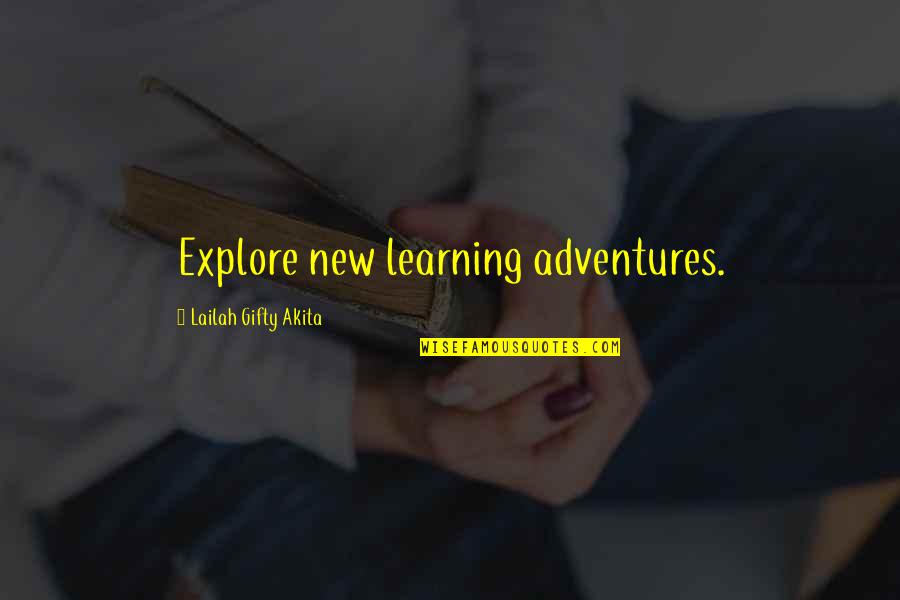 Adventures Quotes Quotes By Lailah Gifty Akita: Explore new learning adventures.