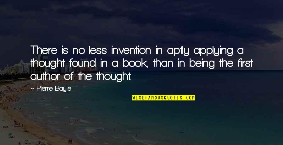 Adventures Quotes Quotes By Pierre Bayle: There is no less invention in aptly applying