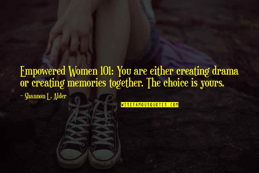 Adventures Together Quotes By Shannon L. Alder: Empowered Women 101: You are either creating drama