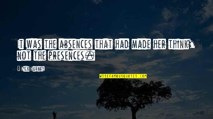 Adventures With Best Friends Quotes By Nick Hornby: It was the absences that had made her