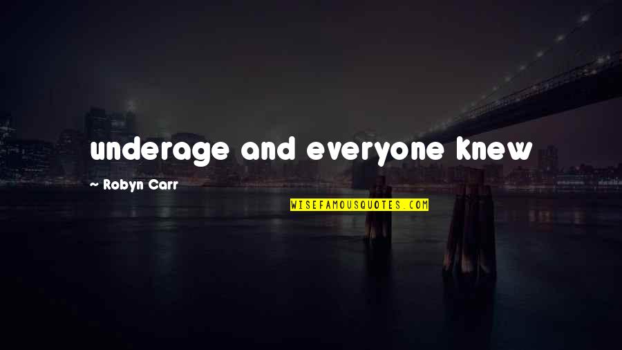 Adventures With Loved Ones Quotes By Robyn Carr: underage and everyone knew