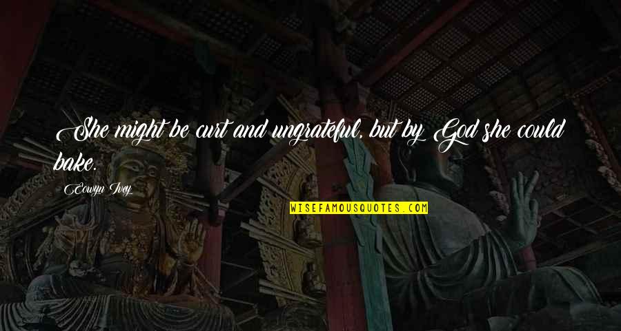Adventures With My Son Quotes By Eowyn Ivey: She might be curt and ungrateful, but by