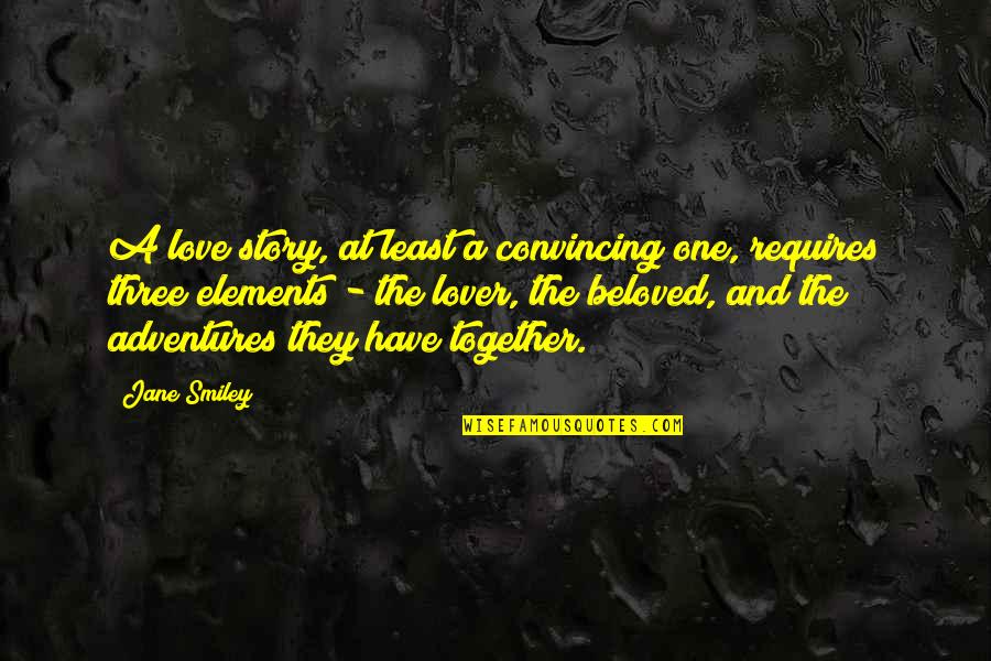 Adventures With Your Love Quotes By Jane Smiley: A love story, at least a convincing one,