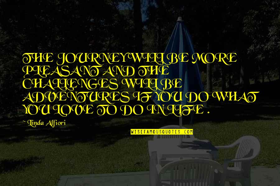 Adventures With Your Love Quotes By Linda Alfiori: THE JOURNEY WILL BE MORE PLEASANT AND THE Adventures With Your Love Quotes By Linda Alfiori: THE JOURNEY WILL BE MORE PLEASANT AND THE