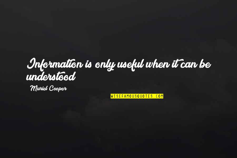 Adventures With Your Love Quotes By Muriel Cooper: Information is only useful when it can be Adventures With Your Love Quotes By Muriel Cooper: Information is only useful when it can be