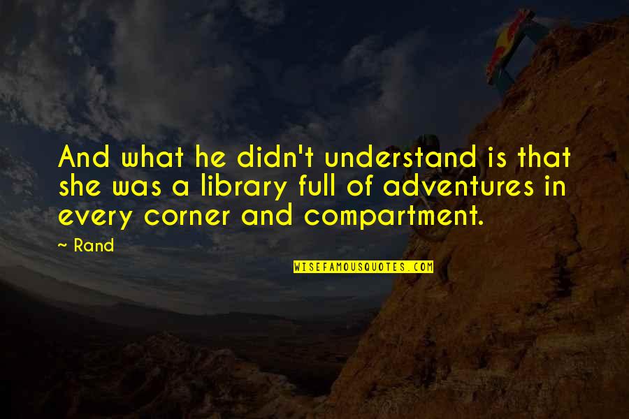 Adventures With Your Love Quotes By Rand: And what he didn't understand is that she Adventures With Your Love Quotes By Rand: And what he didn't understand is that she