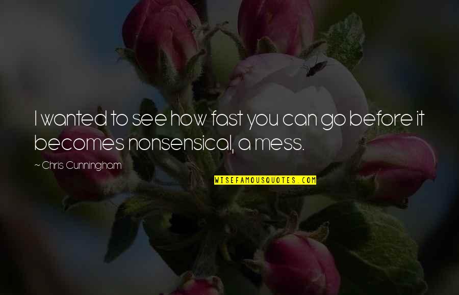Adventuresome Synonym Quotes By Chris Cunningham: I wanted to see how fast you can Adventuresome Synonym Quotes By Chris Cunningham: I wanted to see how fast you can