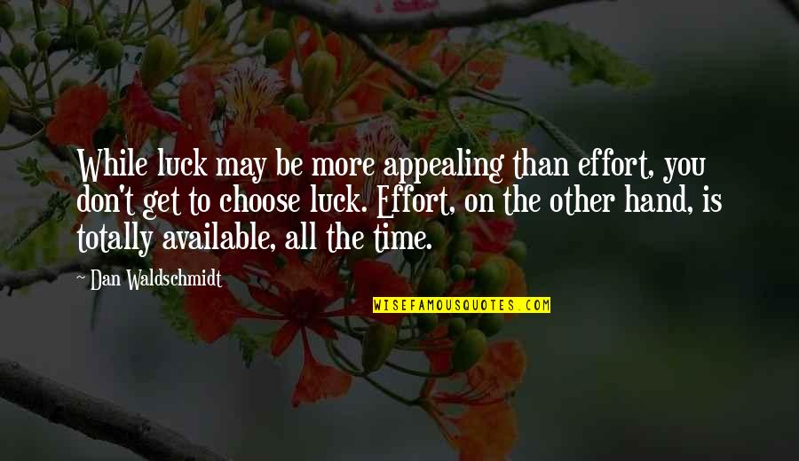 Adventuresome Synonym Quotes By Dan Waldschmidt: While luck may be more appealing than effort,