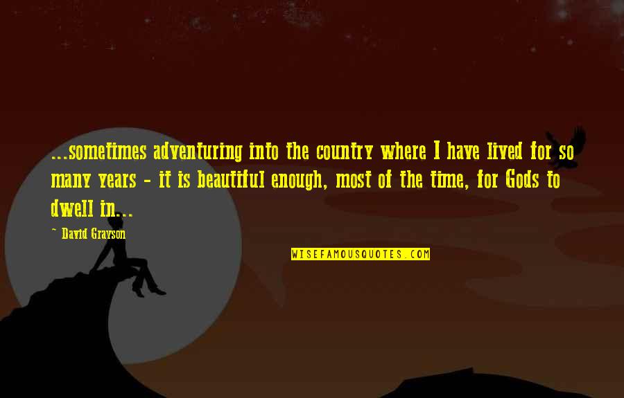 Adventuring Quotes By David Grayson: ...sometimes adventuring into the country where I have