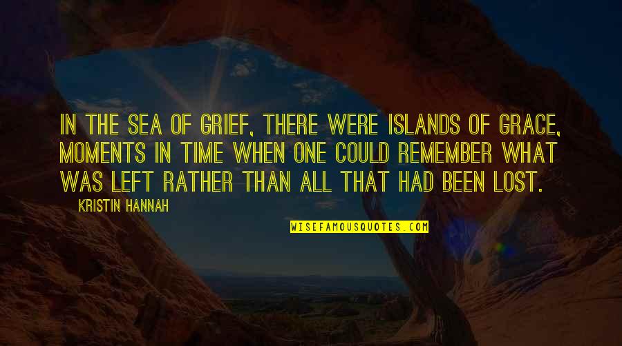 Adventuring With Friends Quotes By Kristin Hannah: In the sea of grief, there were islands