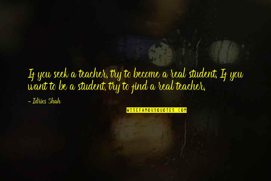 Adventurism Thesaurus Quotes By Idries Shah: If you seek a teacher, try to become