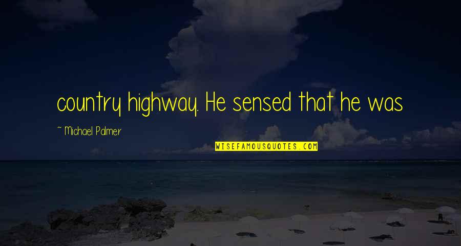 Adventurism Thesaurus Quotes By Michael Palmer: country highway. He sensed that he was