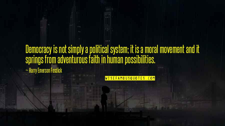 Adventurous Quotes By Harry Emerson Fosdick: Democracy is not simply a political system; it