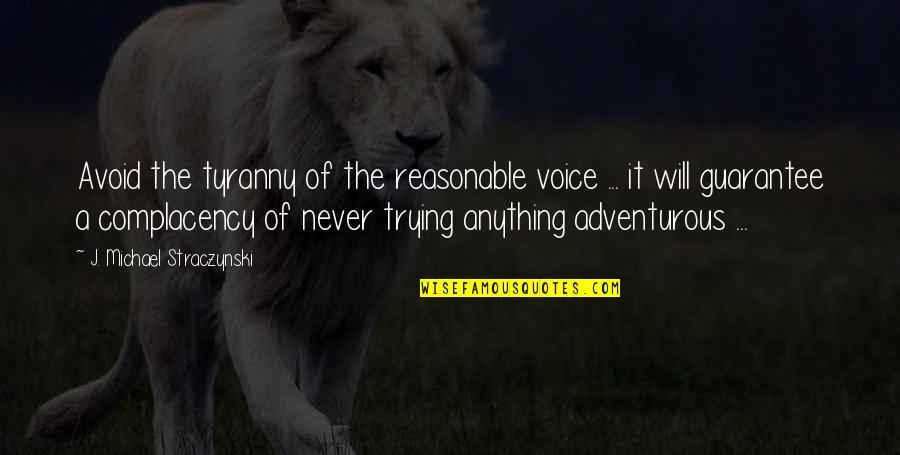 Adventurous Quotes By J. Michael Straczynski: Avoid the tyranny of the reasonable voice ...