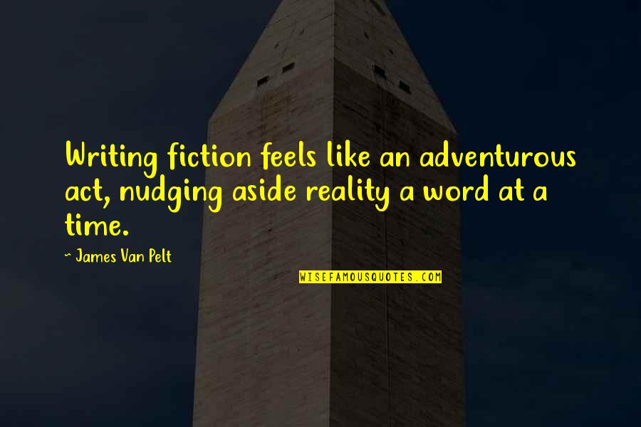 Adventurous Quotes By James Van Pelt: Writing fiction feels like an adventurous act, nudging