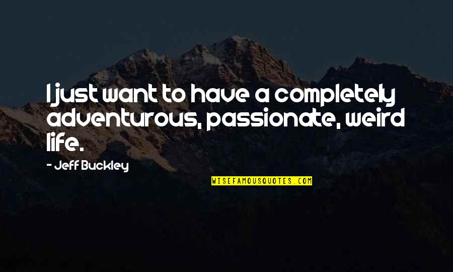Adventurous Quotes By Jeff Buckley: I just want to have a completely adventurous,