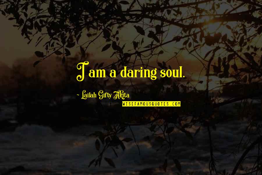 Adventurous Quotes By Lailah Gifty Akita: I am a daring soul.